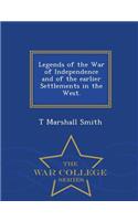 Legends of the War of Independence and of the Earlier Settlements in the West. - War College Series