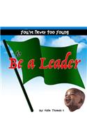 You're Never Too Young, to Be a Leader