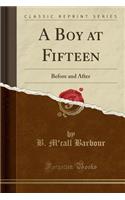 A Boy at Fifteen: Before and After (Classic Reprint)