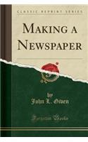 Making a Newspaper (Classic Reprint)