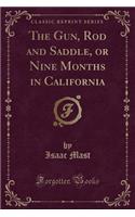 The Gun, Rod and Saddle, or Nine Months in California (Classic Reprint)