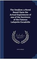 Swallow; a Novel Based Upon the Actual Experiences of one of the Survivors of the Famous Lafayette Escadrille