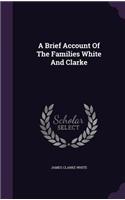 A Brief Account of the Families White and Clarke