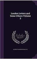 London Letters and Some Others Volume 2