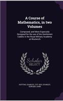 A Course of Mathematics, in Two Volumes