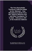 Very Remarkable Thackeray Collection Made by B.A. Behrend ... Fine Miscellaneous Books From Mrs. Rebecca Wharton Gaw ... and Other Consignors. To be Sold ... February 4, 1915 ... at the Anderson Galleries