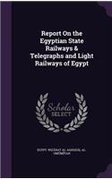 Report On the Egyptian State Railways & Telegraphs and Light Railways of Egypt