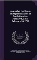 Journal of the House of Representatives of South Carolina. January 8, 1782-February 26, 1782: (English)