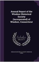 Annual Report of the Windsor Historical Society (incorporated) of Windsor, Connecticut