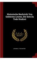 Historische Nachricht Von Gelehrten Leuten, Die Sich Zu Tode Studiret