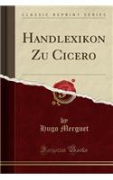 Handlexikon Zu Cicero (Classic Reprint)