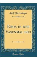 Eros in Der Vasenmalerei (Classic Reprint)