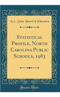 Statistical Profile, North Carolina Public Schools, 1983 (Classic Reprint)