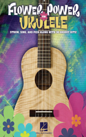 Flower Power for Ukulele: Strum, Sing & Pick Along with 30 Groovy Hits