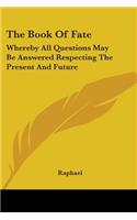 The Book Of Fate: Whereby All Questions May Be Answered Respecting The Present And Future(English)