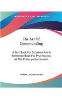 Art Of Compounding: A Text Book For Students And A Reference Book For Pharmacists At The Prescription Counter