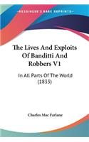 Lives And Exploits Of Banditti And Robbers V1
