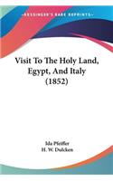 Visit To The Holy Land, Egypt, And Italy (1852)