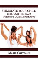 Stimulate Your Child through the Early Years without going Bankrupt: (English)