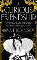 Curious Friendship: The Story of a Bluestocking and a Bright Young Thing