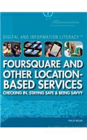 Foursquare and Other Location-Based Services: (Digital and Information Literacy)
