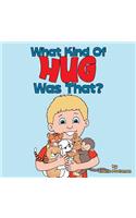 What Kind of Hug Was That?
