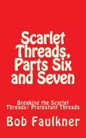 Scarlet Threads, Parts Six and Seven