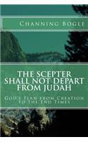 The Scepter Shall not Depart from Judah: God's Plan from Creation to the End Times(English)