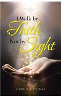 I Walk by Faith, Not by Sight