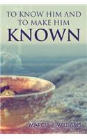 To Know Him and to Make Him Known