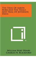 The Trial of Aaron Burr and the Trials and Trial of Jefferson Davis