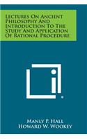 Lectures on Ancient Philosophy and Introduction to the Study and Application of Rational Procedure