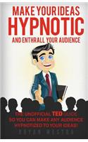 Make Your Ideas Hypnotic And Enthrall Your Audience