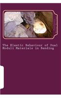 The Elastic Behaviour of Dual Moduli Materials in Bending