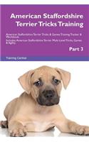 American Staffordshire Terrier Tricks Training American Staffordshire Terrier Tricks & Games Training Tracker & Workbook. Includes: American Staffordshire Terrier Multi-Level Tricks, Games & Agility. Part 3: American Staffordshire Terrier Multi-Level Tricks, Games & Agility. Part 3