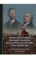 Henry Cabot Lodge, Alexander Hamilton and the Political Thought of the Gilded Age