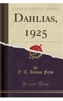 Dahlias, 1925 (Classic Reprint)