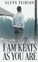 I am Keats as you are