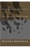 Dharmasamsthapanarthaya: The Tale of a God Fettered