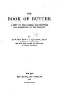 Book of Butter, a Text on the Nature, Manufacture and Marketing of the Product
