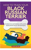 How to Train Your Black Russian Terrier (Dog Training Collection)