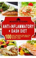 Anti-Inflammatory + Dash Diet: 100 Easy Recipes for Healthy Eating, Healthy Living, & Weight Loss