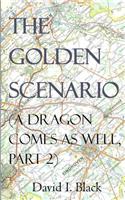 Golden Scenario (a Dragon Comes as Well, Part 2)