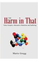 The Harm in That: False Gospels, Alternative Medicine and Suffering: False Gospels, Alternative Medicine and Suffering