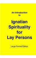 Introduction to Ignatian Spirituality for Lay Persons