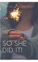 Journal: She Believed She Could So She Did It!