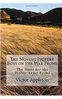 The Moving Picture Boys on the War Front: The Hunt for the Stolen Army Films (Volume 9)