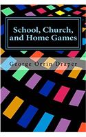 School, Church, and Home Games