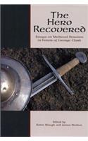 The Hero Recovered: Essays on Medieval Heroism in Honor of George Clark