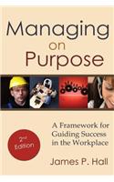 Managing on Purpose: A Framework for Guiding Success in the Workplace
